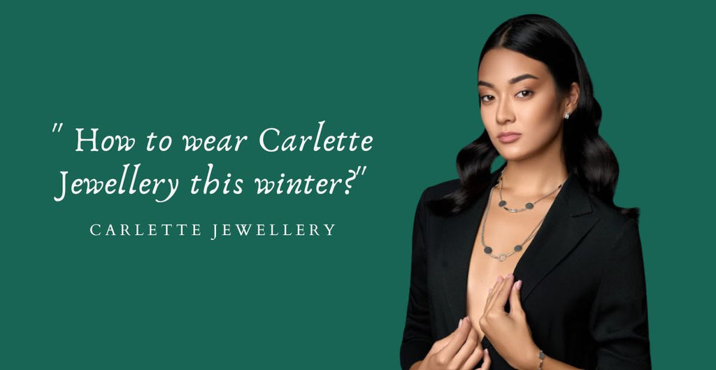 How to wear Carlette Jewellery this winter?
